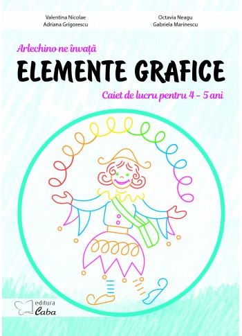 Arlechino ne invata elemente grafice - caiet de lucru pentru 4-5 ani