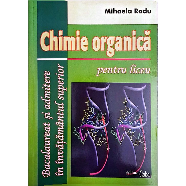 Chimie organica pentru liceu - scheme de reactie, probleme propuse si rezolvate, aplicatii practice, teste grila