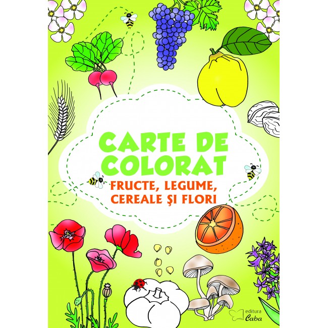 Carte de colorat : Fructe, legume, cereale si flori