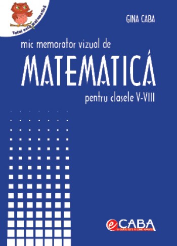 Mic memorator de matematica pentru clasele V-VIII Mic memorator de matematica pentru clasele V-VIII