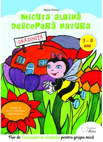 Cunoasterea mediului inconjurator (Micuta albina descopera natura) – caiet de lucru pentru 3-4 ani  Cunoasterea mediului inconjurator (Micuta albina descopera natura) – caiet de lucru pentru 3-4 ani