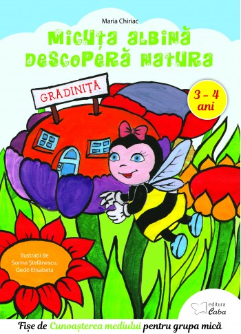 Cunoasterea mediului inconjurator (Micuta albina descopera natura) – caiet de lucru pentru 3-4 ani  Cunoasterea mediului inconjurator (Micuta albina descopera natura) – caiet de lucru pentru 3-4 ani