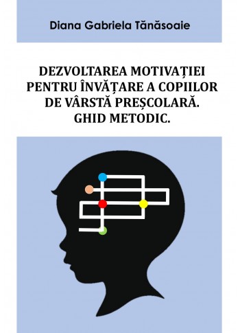 Dezvoltarea motivației pt. învățare a copiilor de vârstă preșcolară - Ghid metodic
