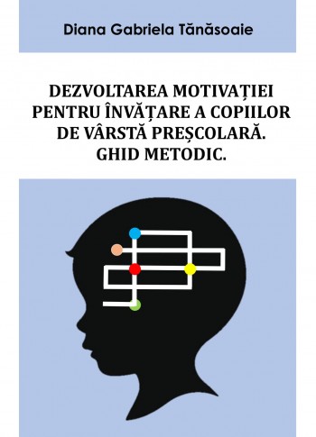 Dezvoltarea motivației pt. învățare a copiilor de vârstă preșcolară - Ghid metodic