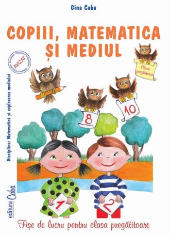 Copiii, matematica si mediul – fise de lucru pentru clasa pregatitoare