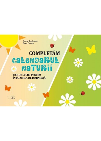 Completam Calendarul Naturii - Fise de lucru pentru intalnirea de dimineata (A4, coperta plastifiata)
