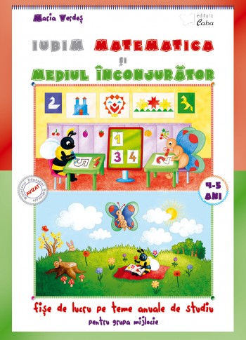 Iubim matematica si mediul inconjurator 4-5 ani  Iubim matematica si mediul inconjurator 4-5 ani