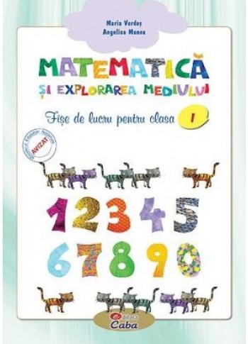 Matematica si explorarea mediului – fise de lucru pentru clasa I Matematica si explorarea mediului – fise de lucru pentru clasa I