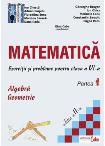 Matematica - exercitii si probleme pentru clasa a VI-a, partea I, ed. a II-a Matematica - exercitii si probleme pentru clasa a VI-a, partea I, ed. a II-a