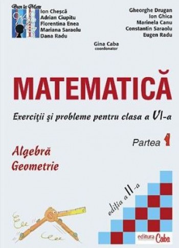 Matematica - exercitii si probleme pentru clasa a VI-a, partea I, ed. a II-a Matematica - exercitii si probleme pentru clasa a VI-a, partea I, ed. a II-a