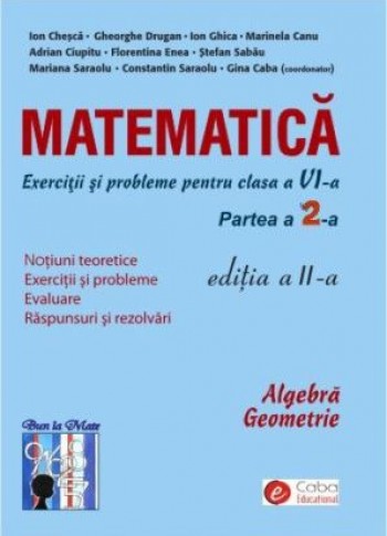 Matematica - exercitii si probleme pentru clasa a VI-a, partea II, ed. a II-a Matematica - exercitii si probleme pentru clasa a VI-a, partea II, ed. a II-a