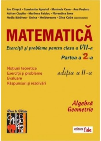 Matematica - exercitii si probleme pentru clasa a VII-a, partea II, ed. a II-a Matematica - exercitii si probleme pentru clasa a VII-a, partea II, ed. a II-a