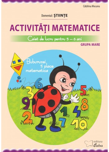 Activitati matematice – caiet de lucru pentru 5-6 ani (Buburuzei ii place matematica) Activitati matematice – caiet de lucru pentru 5-6 ani (Buburuzei ii place matematica)