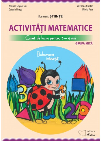 Activitati matematice – caiet de lucru pentru 3-4 ani (Buburuza isteata) Activitati matematice – caiet de lucru pentru 3-4 ani (Buburuza isteata)