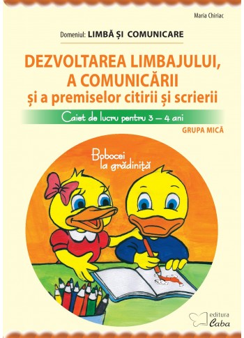 Dezvoltarea limbajului si a comunicarii – caiet de lucru pentru 3-4 ani Dezvoltarea limbajului si a comunicarii – caiet de lucru pentru 3-4 ani