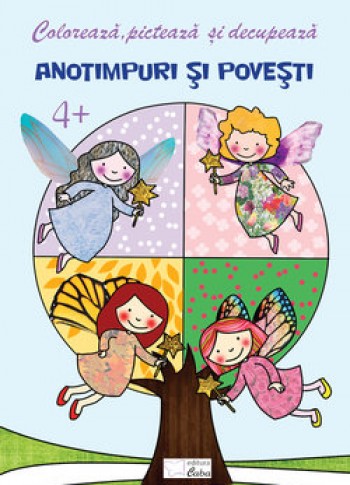 Coloreaza, picteaza si decupeaza: Anotimpuri si povesti, 4 ani +