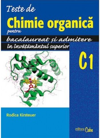 Teste de chimie organica pentru bacalaureat si admitere in invatamantul superior C1