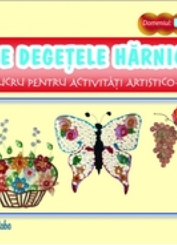 Zece degetele harnicute - fise de lucru pentru activitati artistico-plastice