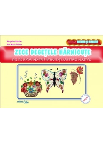 Zece degetele harnicute - fise de lucru pentru activitati artistico-plastice